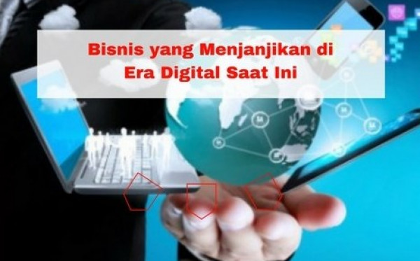Menilik Faktor Perkembangan Bisnis Digital Pada Era Masa Yang Akan Datang