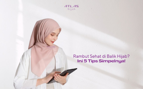 Rambut Sehat di Balik Hijab? Ini 5 Tips Simpelnya!